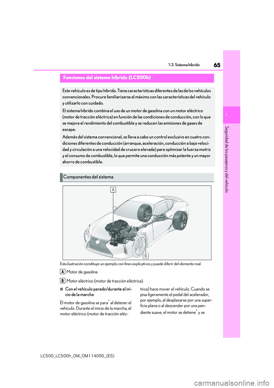 lexus LC500h 2018  Manual del propietario (in Spanish) 65
1
�-�$����@�-�$����I�@�0�.�@�0�.������4�@�	�&�4�

1-3. Sistema híbrido
Seguridad de los pasajeros y del vehículo
1-3.Sistema híbrido
Esta ilustración constituye un ejemplo con fines 