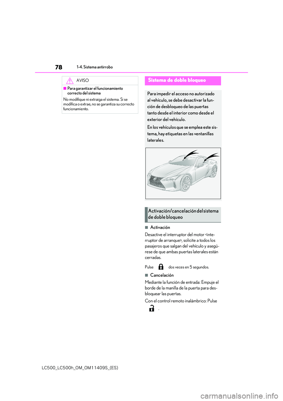 lexus LC500h 2018  Manual del propietario (in Spanish) 78
�-�$����@�-�$����I�@�0�.�@�0�.������4�@�	�&�4�

1-4. Sistema antirrobo
■Activación 
Desactive el interruptor del motor <inte- 
rruptor de arranque>, solicite a todos los 
pasajeros qu