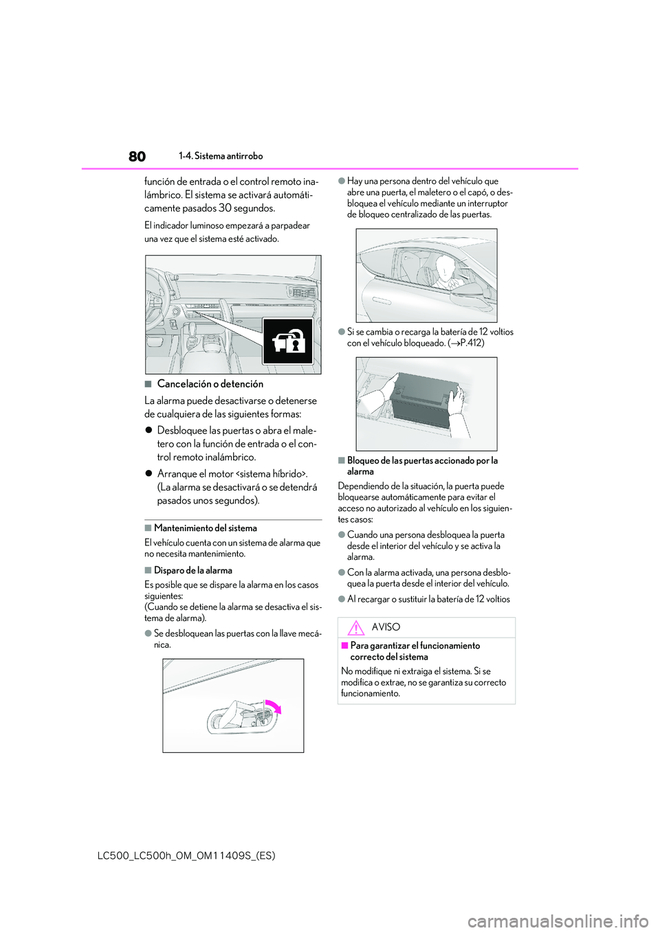 lexus LC500h 2018  Manual del propietario (in Spanish) 80
�-�$����@�-�$����I�@�0�.�@�0�.������4�@�	�&�4�

1-4. Sistema antirrobo
función de entrada o el control remoto ina- 
lámbrico. El sistema se activará automáti-
camente pasados 30 segu