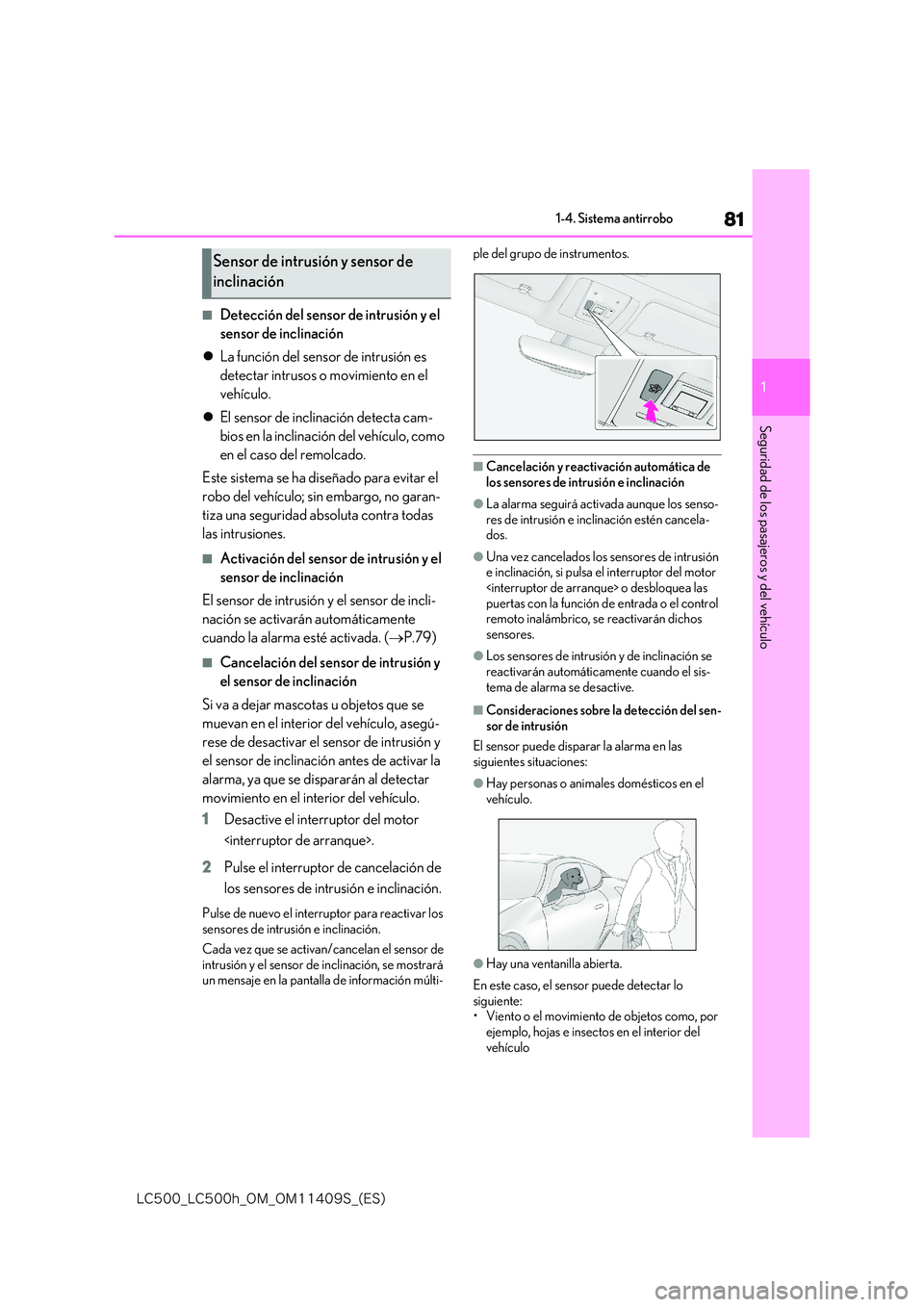 lexus LC500h 2018  Manual del propietario (in Spanish) 81
1
�-�$����@�-�$����I�@�0�.�@�0�.������4�@�	�&�4�

1-4. Sistema antirrobo
Seguridad de los pasajeros y del vehículo
■Detección del sensor de intrusión y el  
sensor de inclinación 
