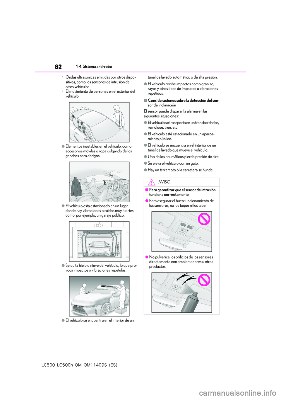 lexus LC500h 2018  Manual del propietario (in Spanish) 82
�-�$����@�-�$����I�@�0�.�@�0�.������4�@�	�&�4�

1-4. Sistema antirrobo 
• Ondas ultrasónicas emitidas por otros dispo- 
sitivos, como los sensores de intrusión de  otros vehículos