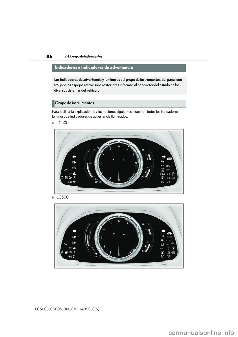 lexus LC500h 2018  Manual del propietario (in Spanish) 86
�-�$����@�-�$����I�@�0�.�@�0�.������4�@�	�&�4�

2-1. Grupo de instrumentos
2-1.Grupo de instrumentos
Para facilitar la explicación, las ilustraciones siguientes muestran todos los indic