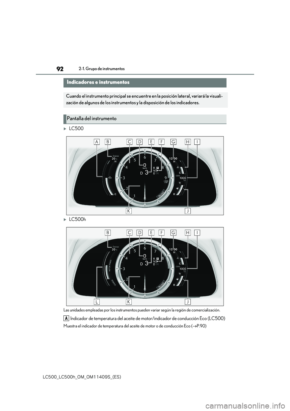 lexus LC500h 2018  Manual del propietario (in Spanish) 92
�-�$����@�-�$����I�@�0�.�@�0�.������4�@�	�&�4�

2-1. Grupo de instrumentos
LC500
LC500h
Las unidades empleadas por los instrumentos pueden variar según la región de comercializac