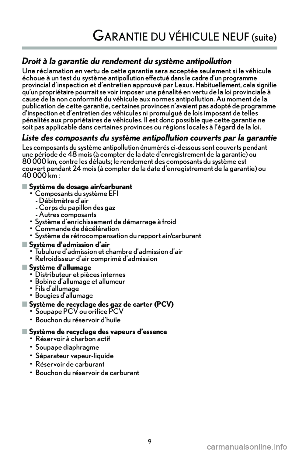 lexus LC500h 2018 Manuel du propriétaire (in French) / Guide de la garantie et des services - LC 500, LC 500h 9
Droit à la garantie du rendement du système antipollution
Une réclamation en vertu de cette garantie sera acceptée seulement si le véhicule
échoue à un test du système antipollution effectu lexus LC500h 2018 Manuel du propriétaire (in French) / Guide de la garantie et des services - LC 500, LC 500h 9
Droit à la garantie du rendement du système antipollution
Une réclamation en vertu de cette garantie sera acceptée seulement si le véhicule
échoue à un test du système antipollution effectu