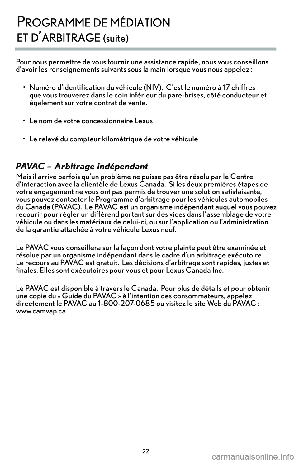 lexus LC500h 2018  Manuel du propriétaire (in French) / Guide de la garantie et des services - LC 500, LC 500h \f\f
\brogramme de médiaTion  
eT d’arbiTrage (suite)
Pour nous permettre de vous fournir une assistance rapide, nous vous conseillons 
d’avoir les renseignements suivants sous la main lorsque vo