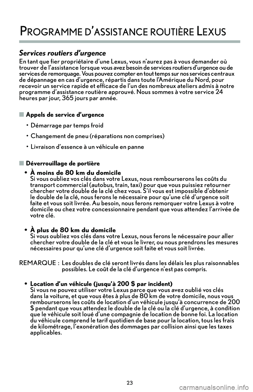 lexus LC500h 2018 Manuel du propriétaire (in French) / Guide de la garantie et des services - LC 500, LC 500h \f3
\brogramme d’assisTance rouTière lexus
Services routiers d’urgence
En tant que fier propriétaire d’une Lexus, vous n’aurez pas à vous demander où
trouver de l’assistance lorsque v lexus LC500h 2018 Manuel du propriétaire (in French) / Guide de la garantie et des services - LC 500, LC 500h \f3
\brogramme d’assisTance rouTière lexus
Services routiers d’urgence
En tant que fier propriétaire d’une Lexus, vous n’aurez pas à vous demander où
trouver de l’assistance lorsque v