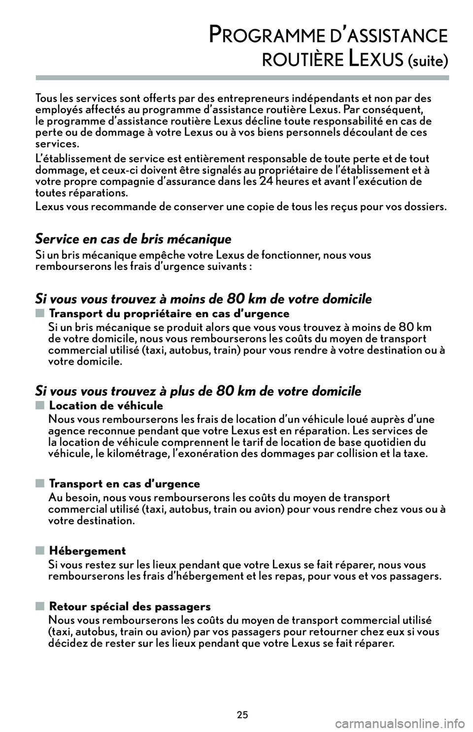 lexus LC500h 2018  Manuel du propriétaire (in French) / Guide de la garantie et des services - LC 500, LC 500h \f5
\brogramme d’assisTance  
rouTière lexus (suite)
Tous les services sont offerts par des entrepreneurs indépendants et non par des 
employés affectés au programme d’assistance routière Lex