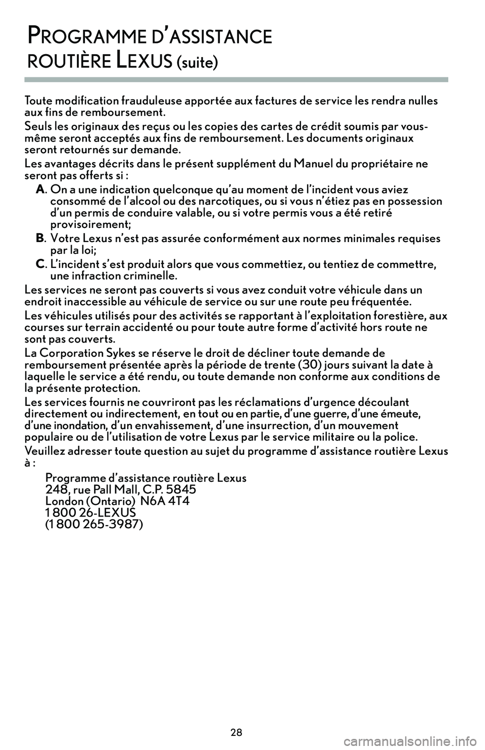 lexus LC500h 2018 Manuel du propriétaire (in French) / Guide de la garantie et des services - LC 500, LC 500h \f8
\brogramme d’assisTance
rouTière lexus (suite)
Toute modification frauduleuse apportée aux factures de service les rendra nulles
aux fins de remboursement.
Seuls les originaux des reçus ou lexus LC500h 2018 Manuel du propriétaire (in French) / Guide de la garantie et des services - LC 500, LC 500h \f8
\brogramme d’assisTance
rouTière lexus (suite)
Toute modification frauduleuse apportée aux factures de service les rendra nulles
aux fins de remboursement.
Seuls les originaux des reçus ou