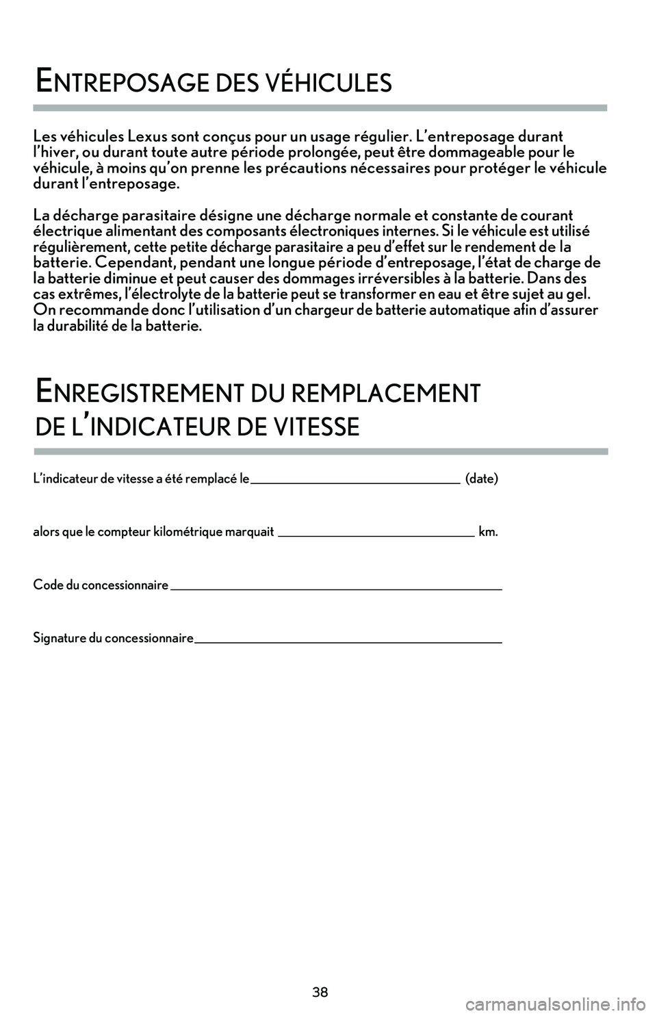 lexus LC500h 2018  Manuel du propriétaire (in French) / Guide de la garantie et des services - LC 500, LC 500h 38
 
enTre\bosage des vé\ficules
Les véhicules Lexus sont conçus pour un usage régulier. L’entreposage durant 
l’hiver, ou durant toute autre période prolongée, peut être dommageable pour l
