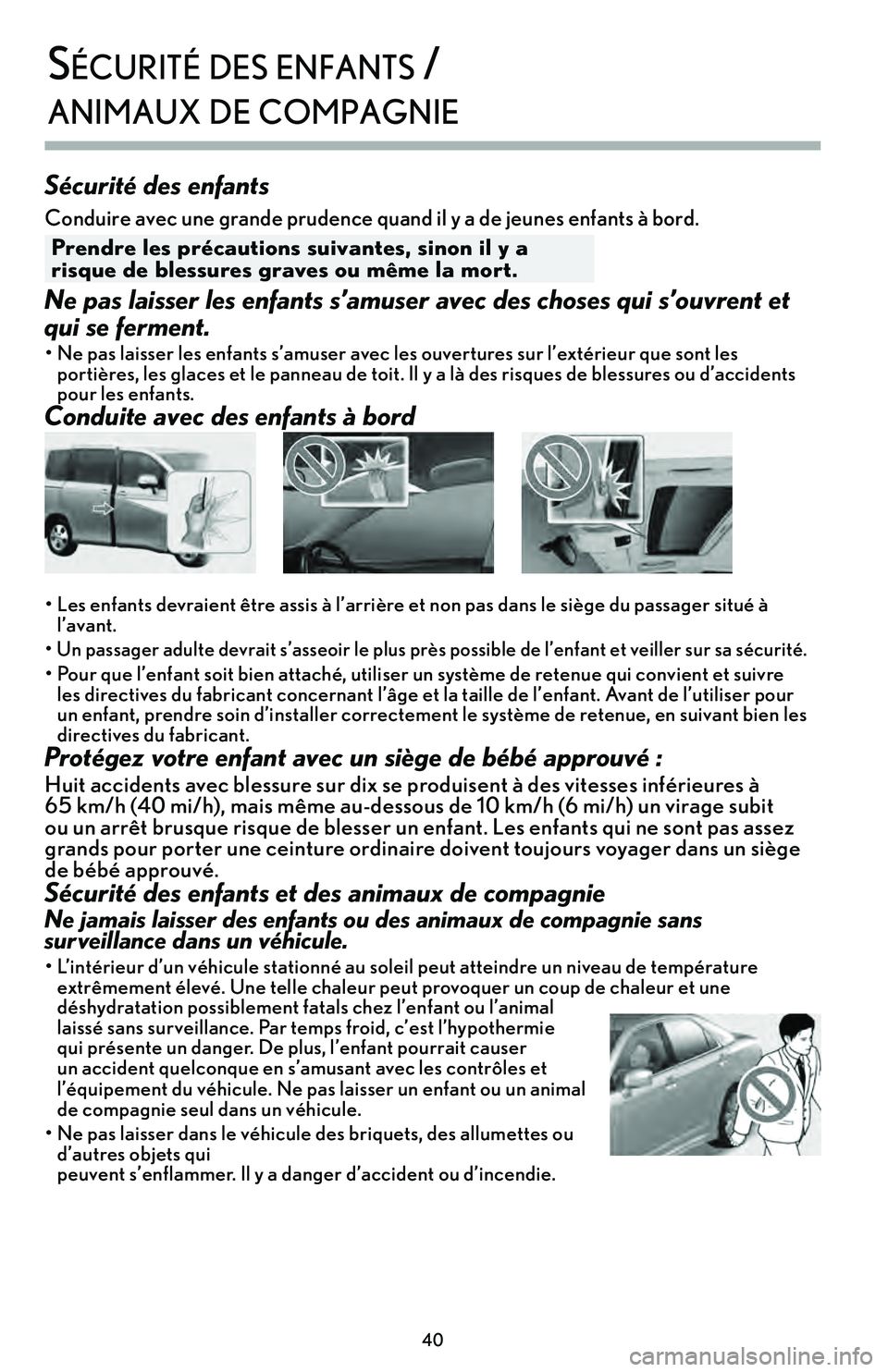 lexus LC500h 2018  Manuel du propriétaire (in French) / Guide de la garantie et des services - LC 500, LC 500h 40
sécuriTé des enfanTs /  
animaux de com\bagnie
Sécurité des enfants
Conduire avec une grande prudence quand il y a de jeunes enfants à bord.
 Pre\fdre les \brécautio\fs suiva\ftes, si\fo\f il