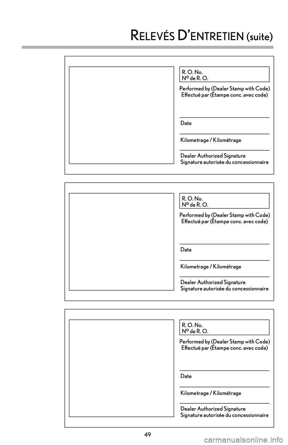 lexus LC500h 2018  Manuel du propriétaire (in French) / Guide de la garantie et des services - LC 500, LC 500h 49
 
relevés d’enTreTien (suite)
R. O. No.
N o
 de R. O.
Performed by (Dealer Stamp with Code)
Effectué par (Étampe conc. avec code)
Date
Kilometrage / Kilométrage
Dealer Authorized Signature
Si