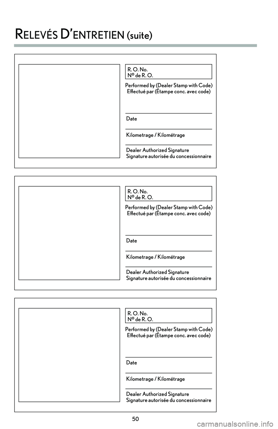 lexus LC500h 2018  Manuel du propriétaire (in French) / Guide de la garantie et des services - LC 500, LC 500h 50
 
relevés d’enTreTien (suite)
R. O. No.
N o
 de R. O.
Performed by (Dealer Stamp with Code)
Effectué par (Étampe conc. avec code)
Date
Kilometrage / Kilométrage
Dealer Authorized Signature
Si