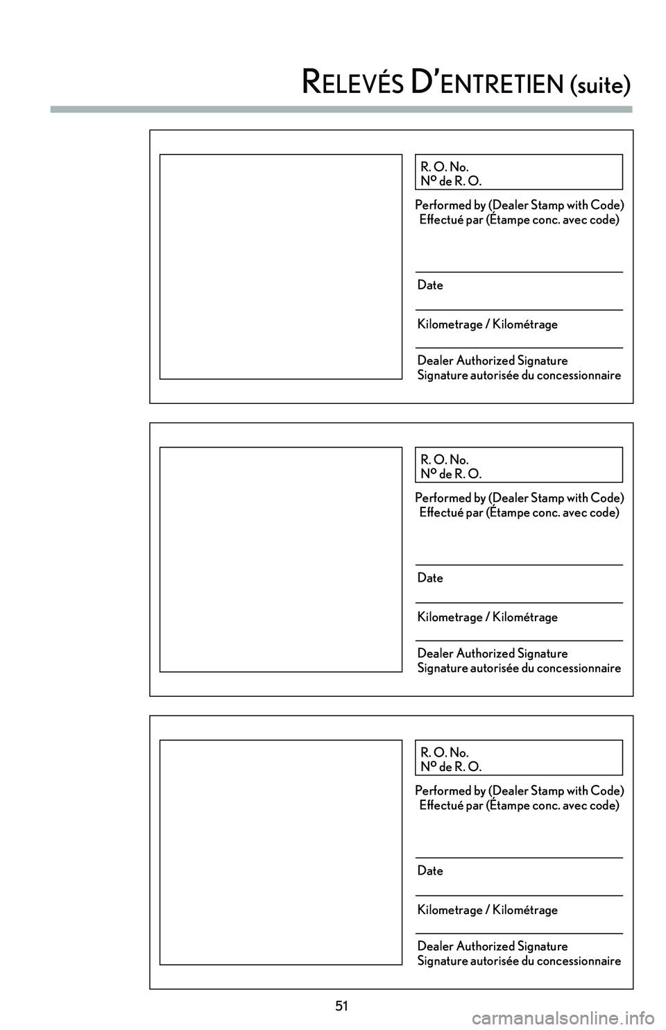 lexus LC500h 2018  Manuel du propriétaire (in French) / Guide de la garantie et des services - LC 500, LC 500h 51
 
relevés d’enTreTien (suite)
R. O. No.
N o
 de R. O.
Performed by (Dealer Stamp with Code)
Effectué par (Étampe conc. avec code)
Date
Kilometrage / Kilométrage
Dealer Authorized Signature
Si