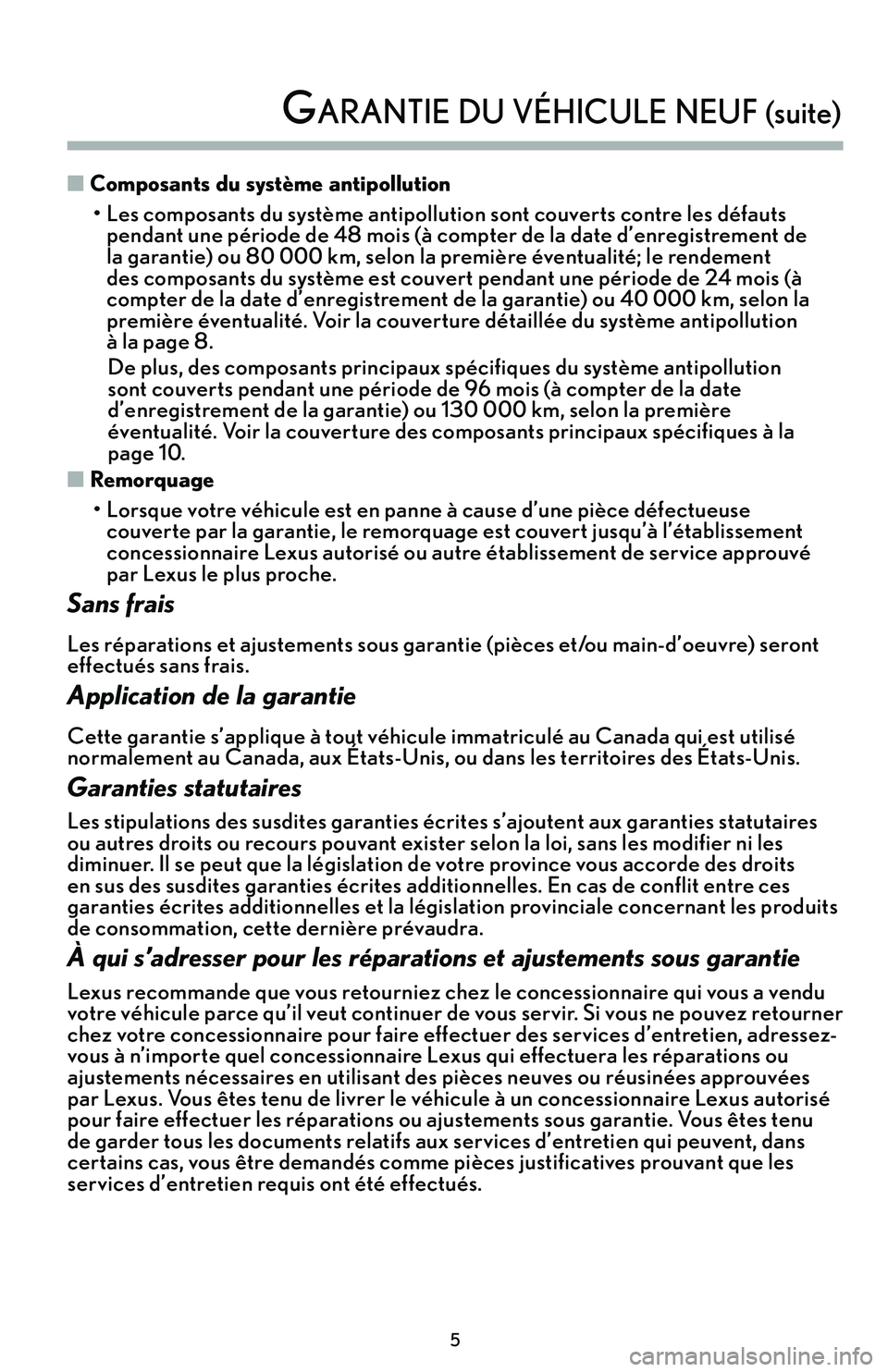 lexus LC500h 2018  Manuel du propriétaire (in French) / Guide de la garantie et des services - LC 500, LC 500h 5
n Com\bosa\fts du système a\fti\bollutio\f
 • Les composants du système antipollution sont couverts contre les défauts pendant une période de 48 mois (à compter de la date d’enregistrement 