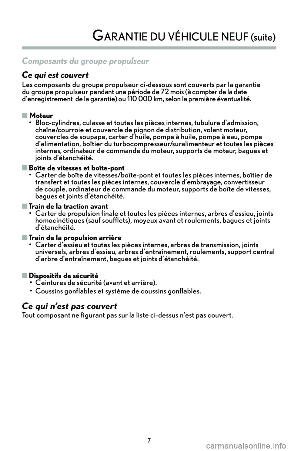 lexus LC500h 2018 Manuel du propriétaire (in French) / Guide de la garantie et des services - LC 500, LC 500h 7
Composants du groupe propulseur
Ce qui est couvert
Les composants du groupe propulseur ci-dessous sont couverts par la garantie
du groupe propulseur pendant une période de 7\f mois (à compter de lexus LC500h 2018 Manuel du propriétaire (in French) / Guide de la garantie et des services - LC 500, LC 500h 7
Composants du groupe propulseur
Ce qui est couvert
Les composants du groupe propulseur ci-dessous sont couverts par la garantie
du groupe propulseur pendant une période de 7\f mois (à compter de
