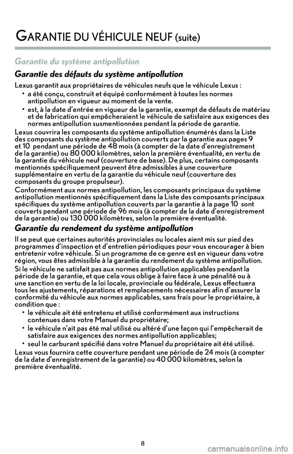 lexus LC500h 2018 Manuel du propriétaire (in French) / Guide de la garantie et des services - LC 500, LC 500h 8
Garantie du système antipollution
Garantie des défauts du système antipollution
Lexus garantit aux propriétaires de véhicules neufs que le véhicule Lexus :
• a été conçu, construit et éq lexus LC500h 2018 Manuel du propriétaire (in French) / Guide de la garantie et des services - LC 500, LC 500h 8
Garantie du système antipollution
Garantie des défauts du système antipollution
Lexus garantit aux propriétaires de véhicules neufs que le véhicule Lexus :
• a été conçu, construit et éq