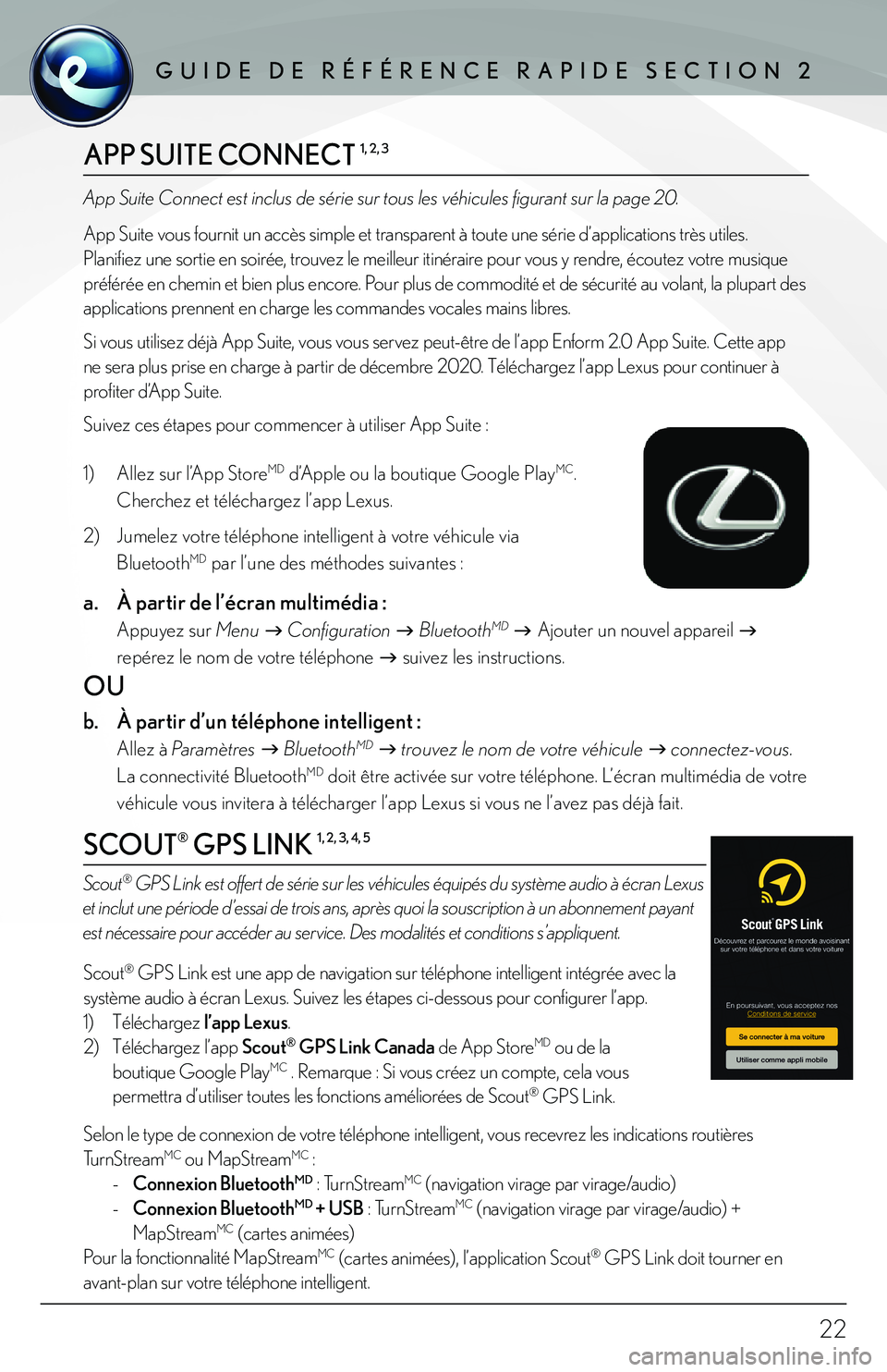 lexus LC500h 2018 Manuel du propriétaire (in French) / Guide de référence rapide Enform - LC 500, LC 500h 22
Pour savoir quelles fonctions sont disponibles sur votre véhicule, visitez Lexus.ca/Enform.
GUIDE DE RÉFÉRENCE RAPIDE SECTION 2GUIDE DE RÉFÉRENCE RAPIDE SECTION 2
SCOUT® GPS LINK 1, 2, 3, 4, lexus LC500h 2018 Manuel du propriétaire (in French) / Guide de référence rapide Enform - LC 500, LC 500h 22
Pour savoir quelles fonctions sont disponibles sur votre véhicule, visitez Lexus.ca/Enform.
GUIDE DE RÉFÉRENCE RAPIDE SECTION 2GUIDE DE RÉFÉRENCE RAPIDE SECTION 2
SCOUT® GPS LINK 1, 2, 3, 4,