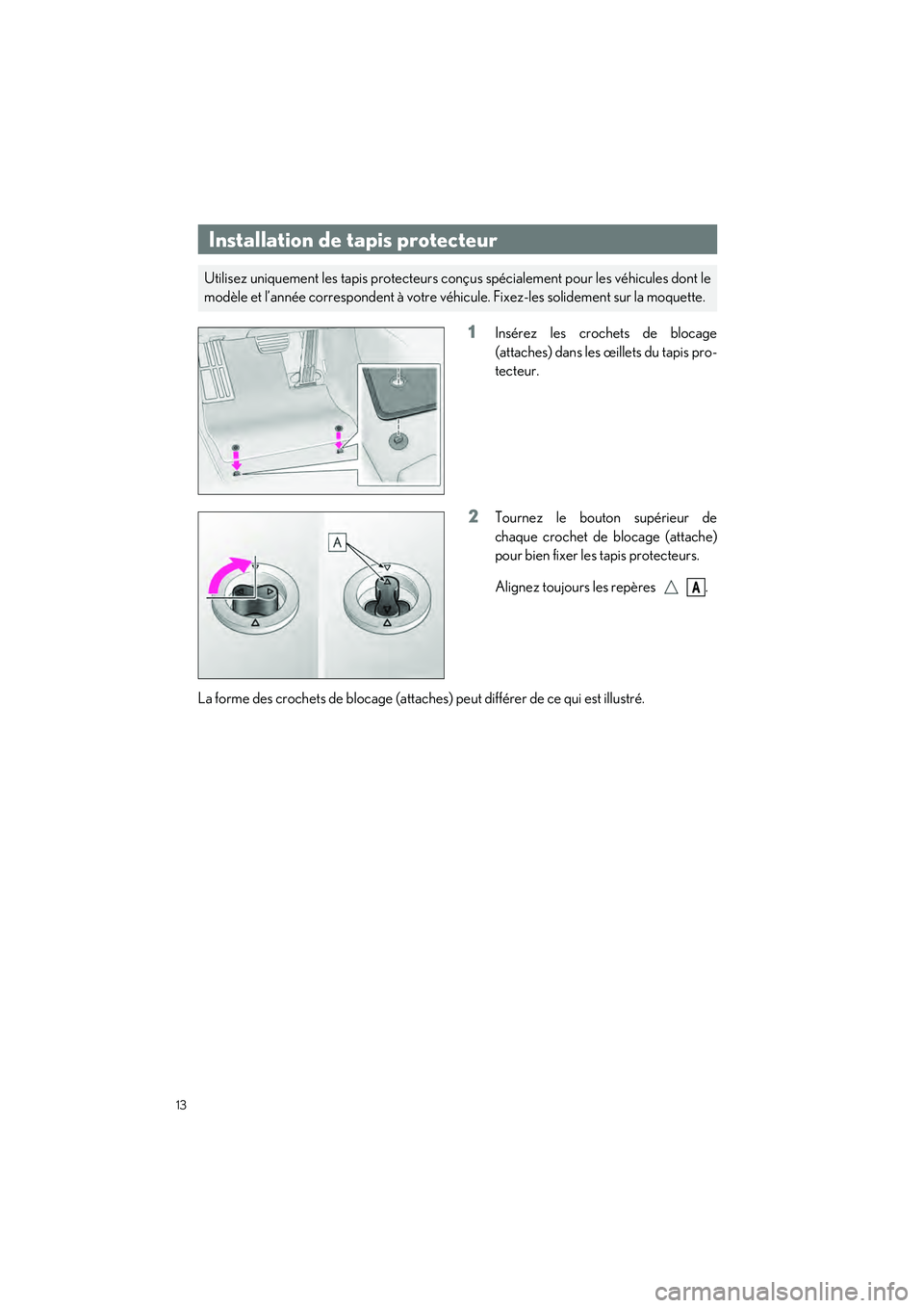 lexus LC500h 2018 Manuel du propriétaire (in French) / Guide rapide du manuel du propriétaire - LC 500, LC 500h 13
LC500_LC500h_QG_OM11444D_(D)
1Insérez les crochets de blocage
(attaches) dans les œillets du tapis pro-
tecteur.
2Tournez le bouton supérieur de
chaque crochet de blocage (attache)
pour bien fix lexus LC500h 2018 Manuel du propriétaire (in French) / Guide rapide du manuel du propriétaire - LC 500, LC 500h 13
LC500_LC500h_QG_OM11444D_(D)
1Insérez les crochets de blocage
(attaches) dans les œillets du tapis pro-
tecteur.
2Tournez le bouton supérieur de
chaque crochet de blocage (attache)
pour bien fix
