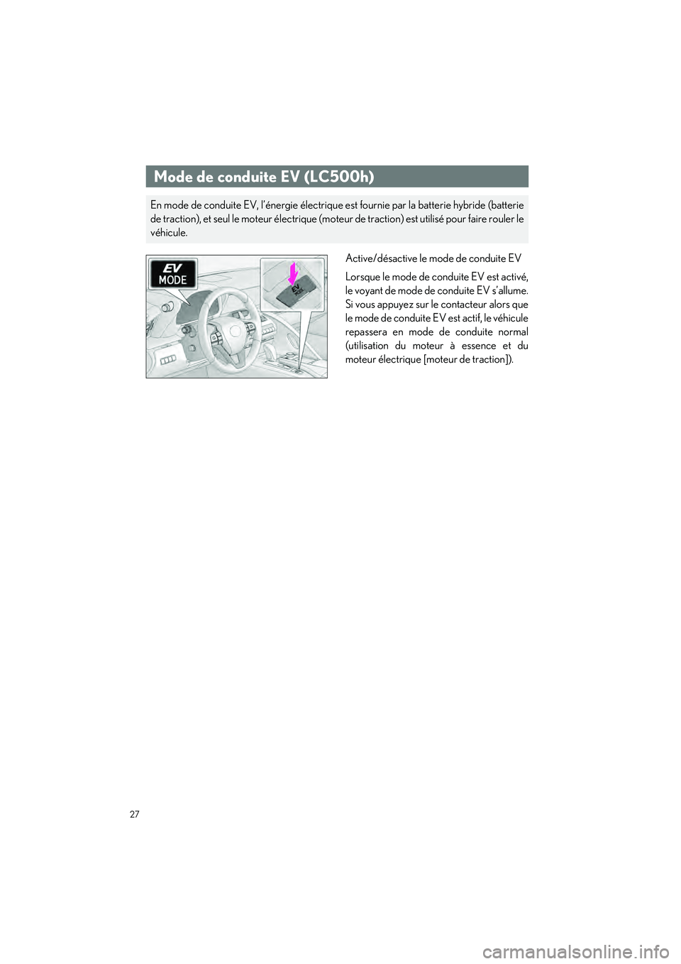 lexus LC500h 2018  Manuel du propriétaire (in French) / Guide rapide du manuel du propriétaire - LC 500, LC 500h 27
LC500_LC500h_QG_OM11444D_(D)
Active/désactive le mode de conduite EV
Lorsque le mode de conduite EV est activé,
le voyant de mode de conduite EV s’allume.
Si vous appuyez sur le contacteur alor
