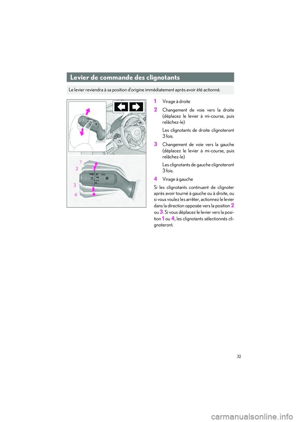 lexus LC500h 2018  Manuel du propriétaire (in French) / Guide rapide du manuel du propriétaire - LC 500, LC 500h 32
LC500_LC500h_QG_OM11444D_(D)
1Virage à droite
2Changement de voie vers la droite
(déplacez le levier à mi-course, puis
relâchez-le)
Les clignotants de droite clignoteront
3 fois.
3Changement de