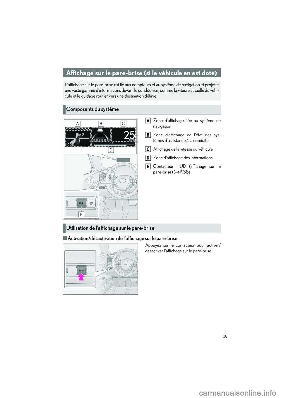 lexus LC500h 2018  Manuel du propriétaire (in French) / Guide rapide du manuel du propriétaire - LC 500, LC 500h 38
LC500_LC500h_QG_OM11444D_(D)
Zone d’affichage liée au système de
navigation
Zone d’affichage de l’état des sys-
tèmes d’assistance à la conduite
Affichage de la vitesse du véhicule
Zo