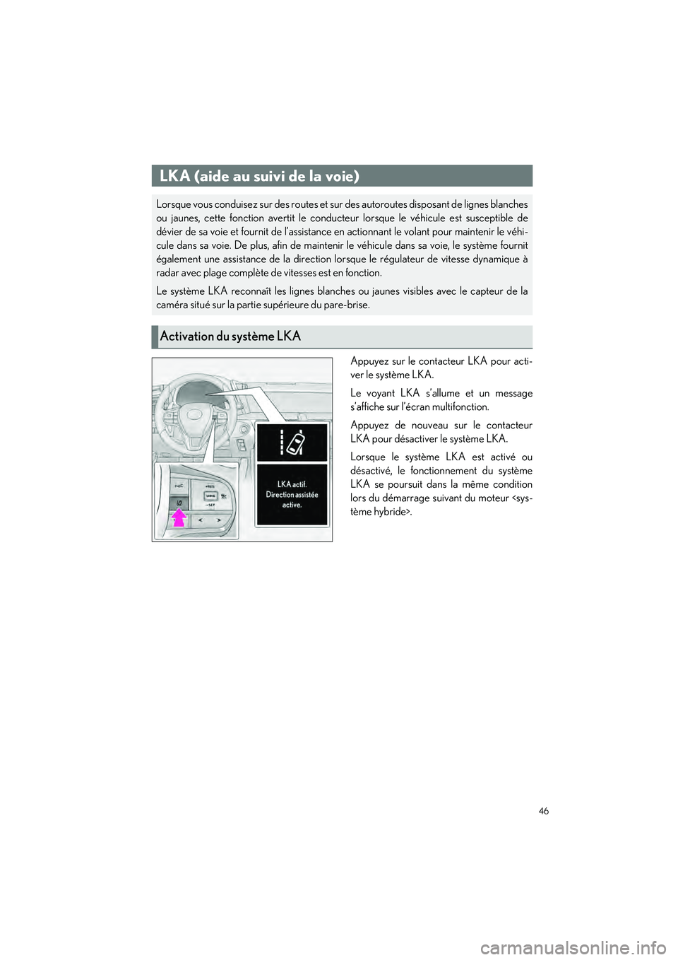 lexus LC500h 2018  Manuel du propriétaire (in French) / Guide rapide du manuel du propriétaire - LC 500, LC 500h 46
LC500_LC500h_QG_OM11444D_(D)
Appuyez sur le contacteur LKA pour acti-
ver le système LKA.
Le voyant LKA s’allume et un message
s’affiche sur l’écran multifonction.
Appuyez de nouveau sur le