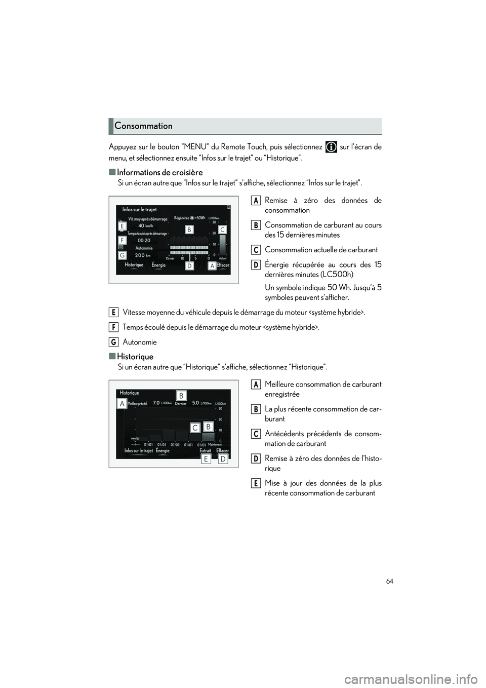 lexus LC500h 2018  Manuel du propriétaire (in French) / Guide rapide du manuel du propriétaire - LC 500, LC 500h 64
LC500_LC500h_QG_OM11444D_(D)
Appuyez sur le bouton “MENU” du Remote Touch, puis sélectionnez   sur l’écran de
menu, et sélectionnez ensuite “Infos sur le trajet” ou “Historique”.
