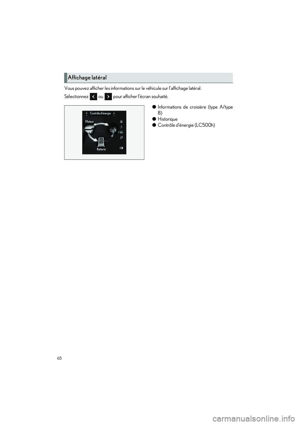 lexus LC500h 2018  Manuel du propriétaire (in French) / Guide rapide du manuel du propriétaire - LC 500, LC 500h 65
LC500_LC500h_QG_OM11444D_(D)
Vous pouvez afficher les informations sur le véhicule sur l’affichage latéral. 
Sélectionnez   ou   pour afficher l’écran souhaité.
●Informations de croisiè