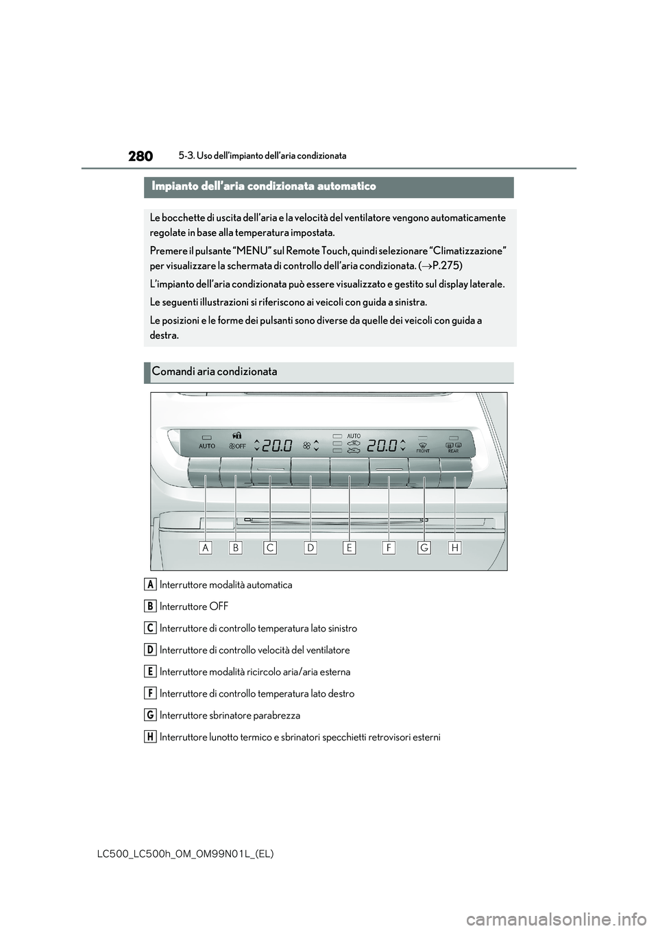 lexus LC500h 2018  Manuale del proprietario (in Italian) 280
�-�$����@�-�$����I�@�0�.�@�0�.���/���-�@�	�&�-�

5-3. Uso dell’impianto dell’aria condizionata
5-3.Uso  dell’impianto dell’aria condizionata
Interruttore modalità automatica 
In