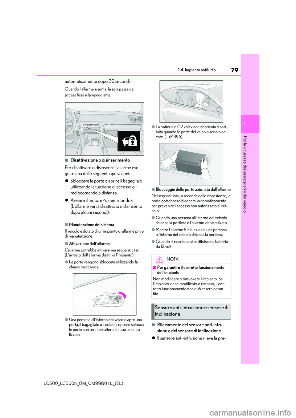 lexus LC500h 2018  Manuale del proprietario (in Italian) 79
1
�-�$����@�-�$����I�@�0�.�@�0�.���/���-�@�	�&�-�

1-4. Impianto antifurto
Per la sicurezza dei passeggeri e del veicolo
automaticamente dopo 30 secondi.
Quando l’allarme si arma, la sp