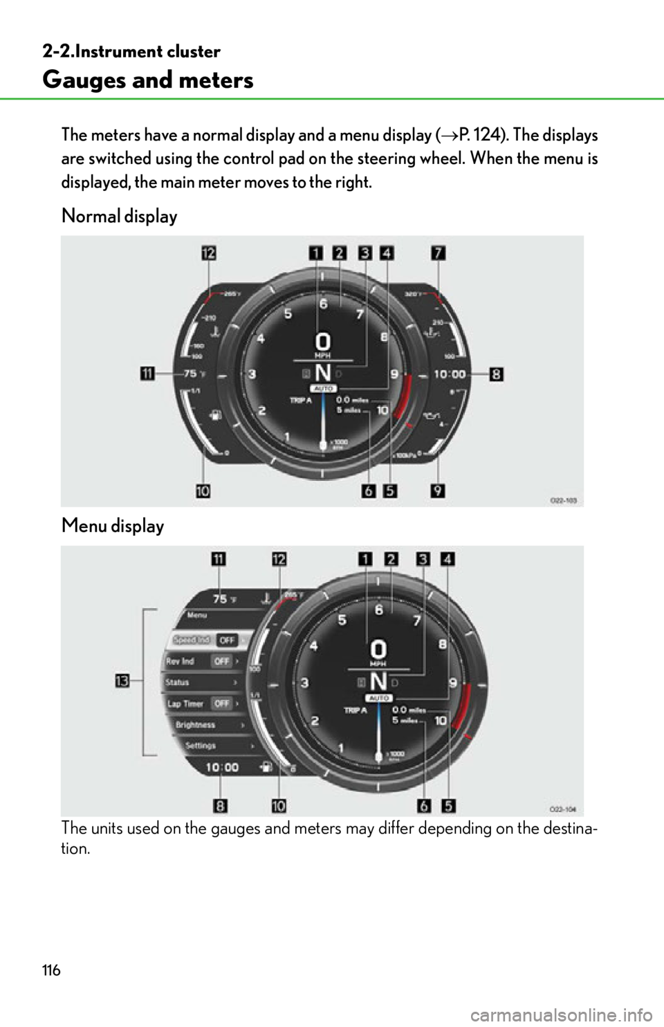 lexus LFA 2012 Owners Manual / LEXUS 2012 LFA OWNERS MANUAL (OM77006U) 116
2-2.Instrument cluster
Gauges and meters
The meters have a normal display and a menu display (P. 1 2 4 ) . T h e d i s p l a y s
are switched using the control pad on the steering wheel. Wh lexus LFA 2012 Owners Manual / LEXUS 2012 LFA OWNERS MANUAL (OM77006U) 116
2-2.Instrument cluster
Gauges and meters
The meters have a normal display and a menu display (P. 1 2 4 ) . T h e d i s p l a y s
are switched using the control pad on the steering wheel. Wh
