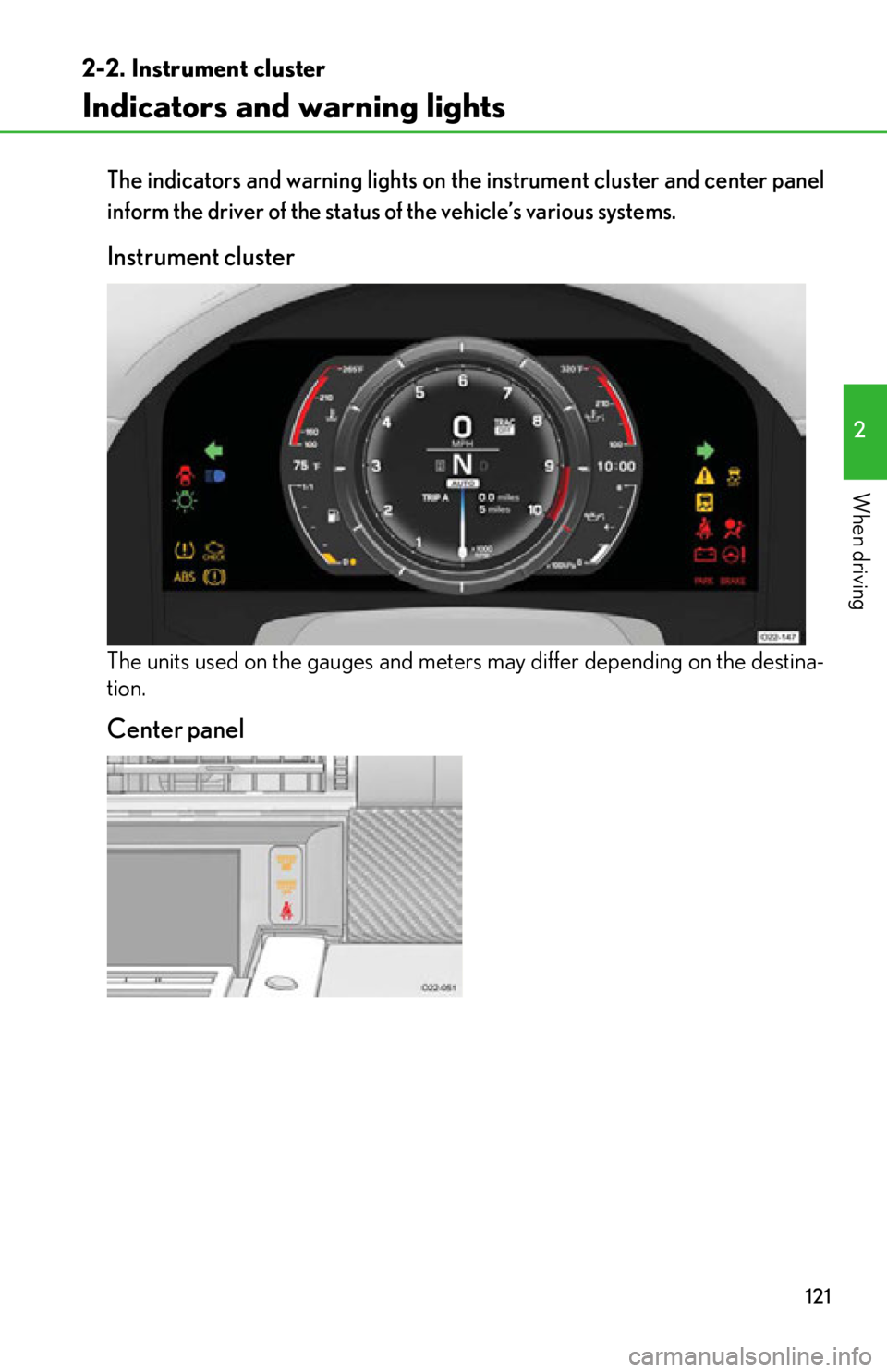 lexus LFA 2012 Owners Manual / LEXUS 2012 LFA OWNERS MANUAL (OM77006U) 121
2-2. Instrument cluster
2
When driving
Indicators and warning lights
The indicators and warning lights on the instrument cluster and center panel
inform the driver of the status of the vehicle’ lexus LFA 2012 Owners Manual / LEXUS 2012 LFA OWNERS MANUAL (OM77006U) 121
2-2. Instrument cluster
2
When driving
Indicators and warning lights
The indicators and warning lights on the instrument cluster and center panel
inform the driver of the status of the vehicle’