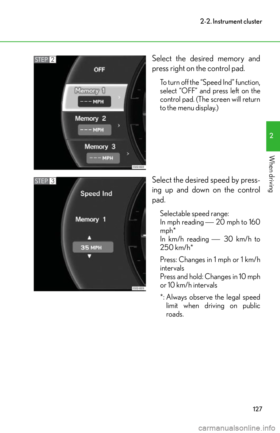 lexus LFA 2012 Owners Manual / LEXUS 2012 LFA OWNERS MANUAL (OM77006U) 127
2-2. Instrument cluster
2
When driving
Select the desired memory and
press right on the control pad.
To turn off the “Speed Ind” function,
select “OFF” and press left on the
control pad. ( lexus LFA 2012 Owners Manual / LEXUS 2012 LFA OWNERS MANUAL (OM77006U) 127
2-2. Instrument cluster
2
When driving
Select the desired memory and
press right on the control pad.
To turn off the “Speed Ind” function,
select “OFF” and press left on the
control pad. (