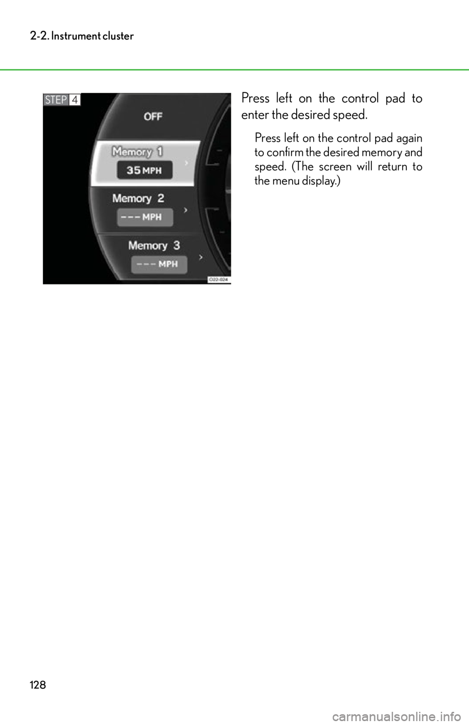 lexus LFA 2012 Owners Manual / LEXUS 2012 LFA OWNERS MANUAL (OM77006U) 128
2-2. Instrument cluster
Press left on the control pad to
enter the desired speed.
Press left on the control pad again
to confirm the desired memory and
speed. (The screen will return to
the menu d lexus LFA 2012 Owners Manual / LEXUS 2012 LFA OWNERS MANUAL (OM77006U) 128
2-2. Instrument cluster
Press left on the control pad to
enter the desired speed.
Press left on the control pad again
to confirm the desired memory and
speed. (The screen will return to
the menu d