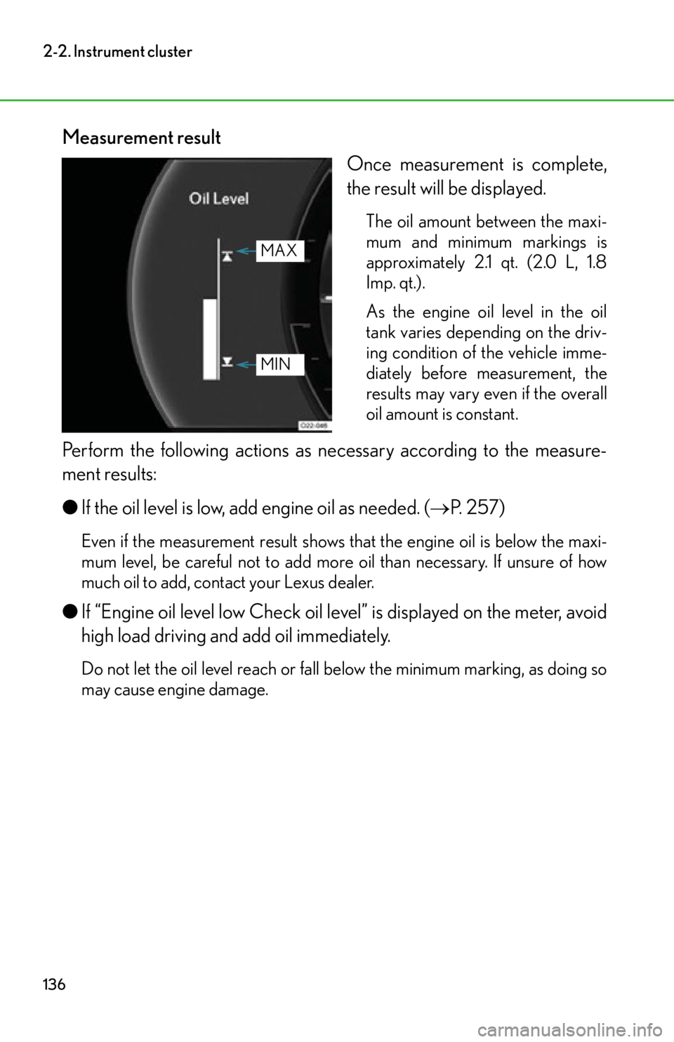 lexus LFA 2012  Owners Manual / LEXUS 2012 LFA OWNERS MANUAL (OM77006U) 136
2-2. Instrument cluster
Measurement resultOnce measurement is complete,
the result will be displayed.
The oil amount between the maxi-
mum and minimum markings is
approximately 2.1 qt. (2.0 L, 1.8