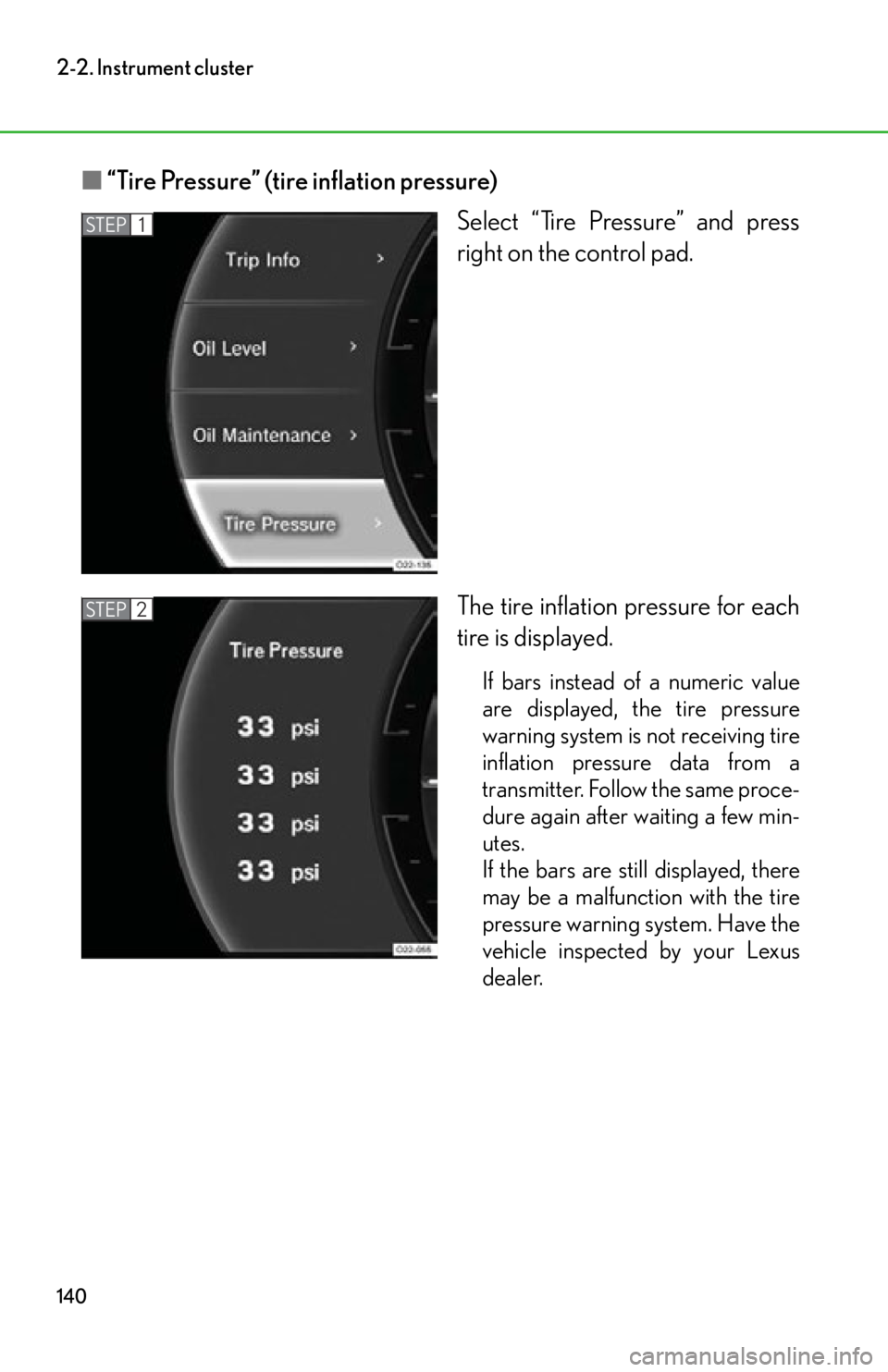lexus LFA 2012  Owners Manual / LEXUS 2012 LFA OWNERS MANUAL (OM77006U) 140
2-2. Instrument cluster
■“Tire Pressure” (tire inflation pressure)
Select “Tire Pressure” and press
right on the control pad.
The tire inflation pressure for each
tire is displayed.
If b