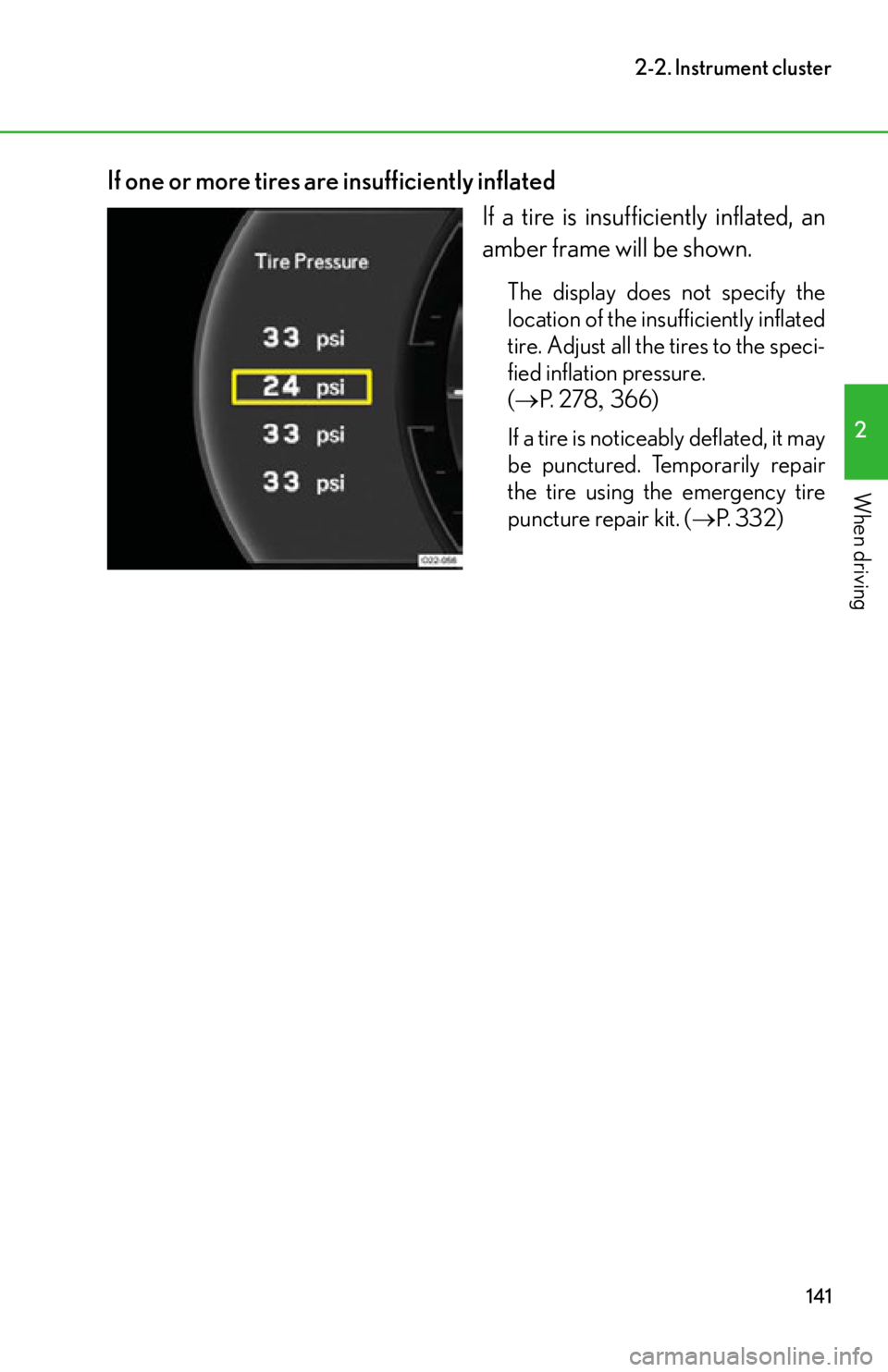 lexus LFA 2012  Owners Manual / LEXUS 2012 LFA OWNERS MANUAL (OM77006U) 141
2-2. Instrument cluster
2
When driving
If one or more tires are insufficiently inflatedIf a tire is insufficiently inflated, an
amber frame will be shown.
The display does not specify the
location