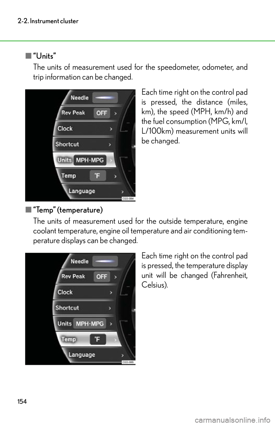 lexus LFA 2012  Owners Manual / LEXUS 2012 LFA OWNERS MANUAL (OM77006U) 154
2-2. Instrument cluster
■“Units”
The units of measurement used fo r the speedometer, odometer, and
trip information can be changed.
Each time right on the control pad
is pressed, the distanc