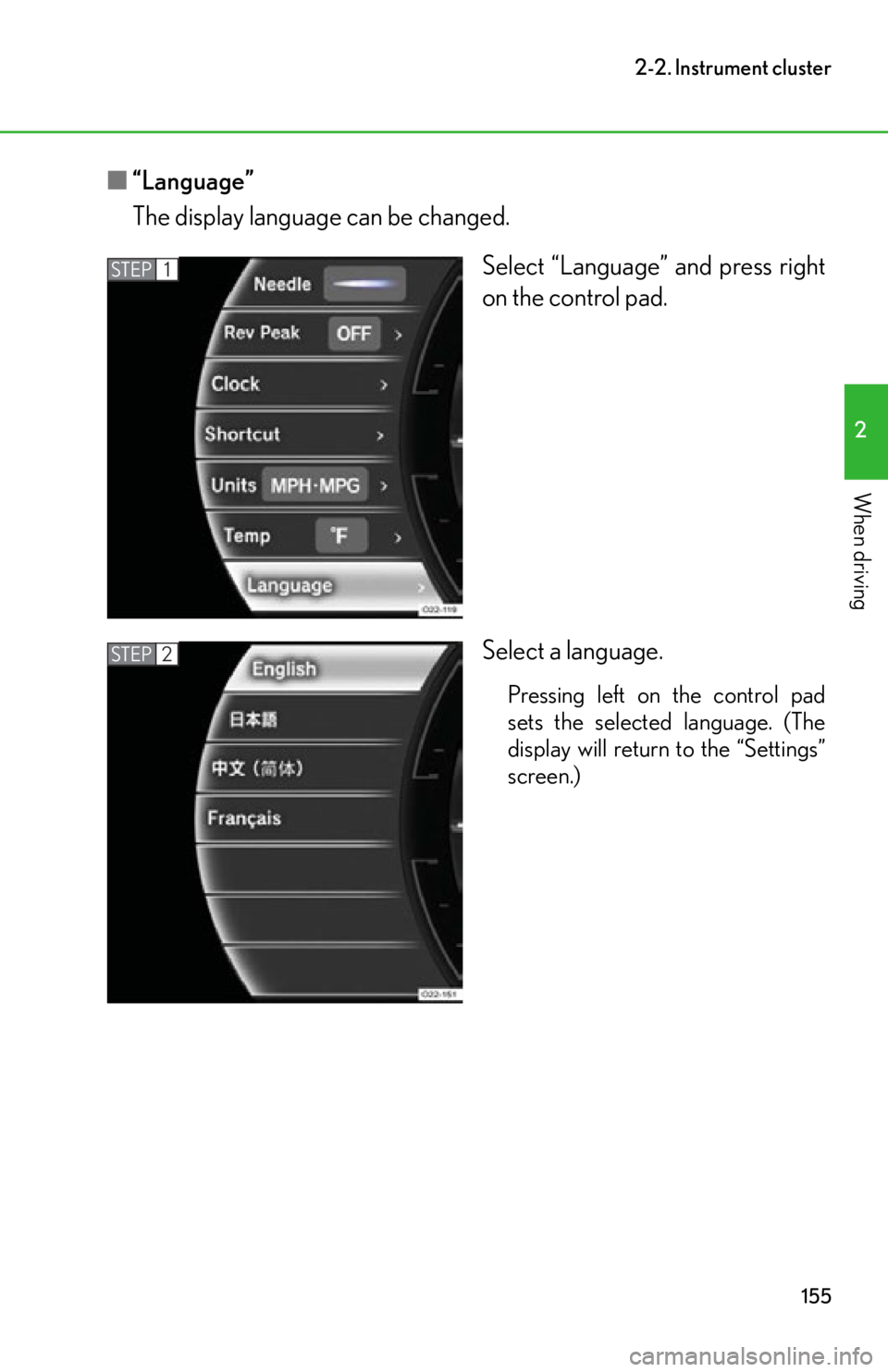 lexus LFA 2012  Owners Manual / LEXUS 2012 LFA OWNERS MANUAL (OM77006U) 155
2-2. Instrument cluster
2
When driving
■“Language”
The display language can be changed.
Select “Language” and press right
on the control pad.
Select a language.
Pressing left on the cont