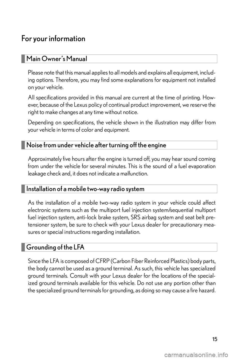 lexus LFA 2012 Owners Manual / LEXUS 2012 LFA (OM77006U) User Guide 15
For your information
Main Owner’s Manual
Please note that this manual applies to all models and explains all equipment, includ-
ing options. Therefore, you may find some explanations for equipmen lexus LFA 2012 Owners Manual / LEXUS 2012 LFA (OM77006U) User Guide 15
For your information
Main Owner’s Manual
Please note that this manual applies to all models and explains all equipment, includ-
ing options. Therefore, you may find some explanations for equipmen