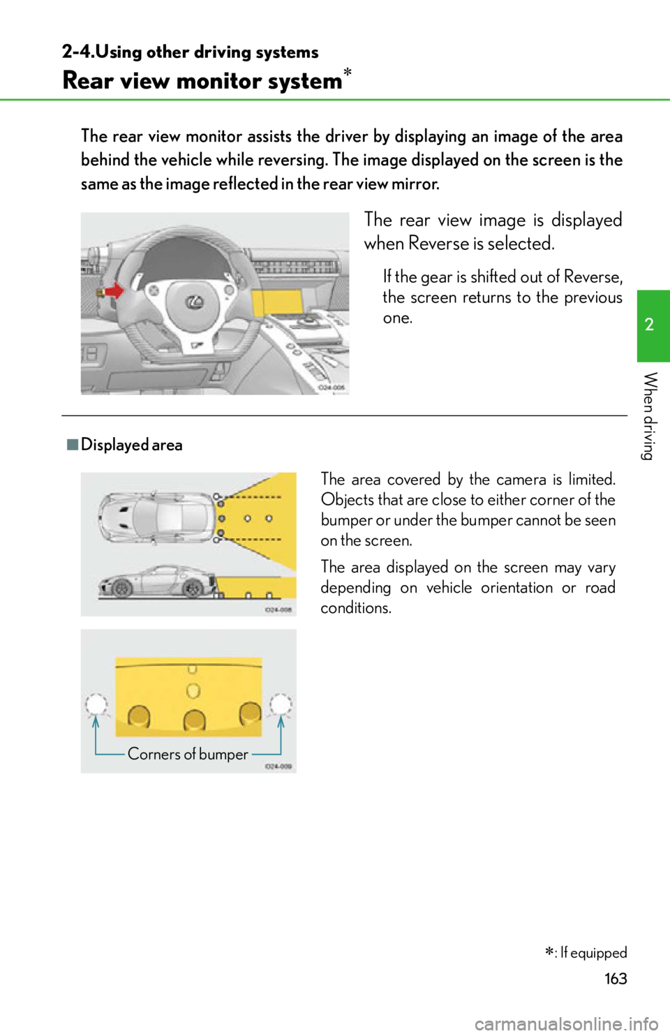 lexus LFA 2012 Owners Manual / LEXUS 2012 LFA OWNERS MANUAL (OM77006U) 163
2
When driving
2-4.Using other driving systems
Rear view monitor system
The rear view monitor assists the driver by displaying an image of the area
behind the vehicle while reversing. The image lexus LFA 2012 Owners Manual / LEXUS 2012 LFA OWNERS MANUAL (OM77006U) 163
2
When driving
2-4.Using other driving systems
Rear view monitor system
The rear view monitor assists the driver by displaying an image of the area
behind the vehicle while reversing. The image