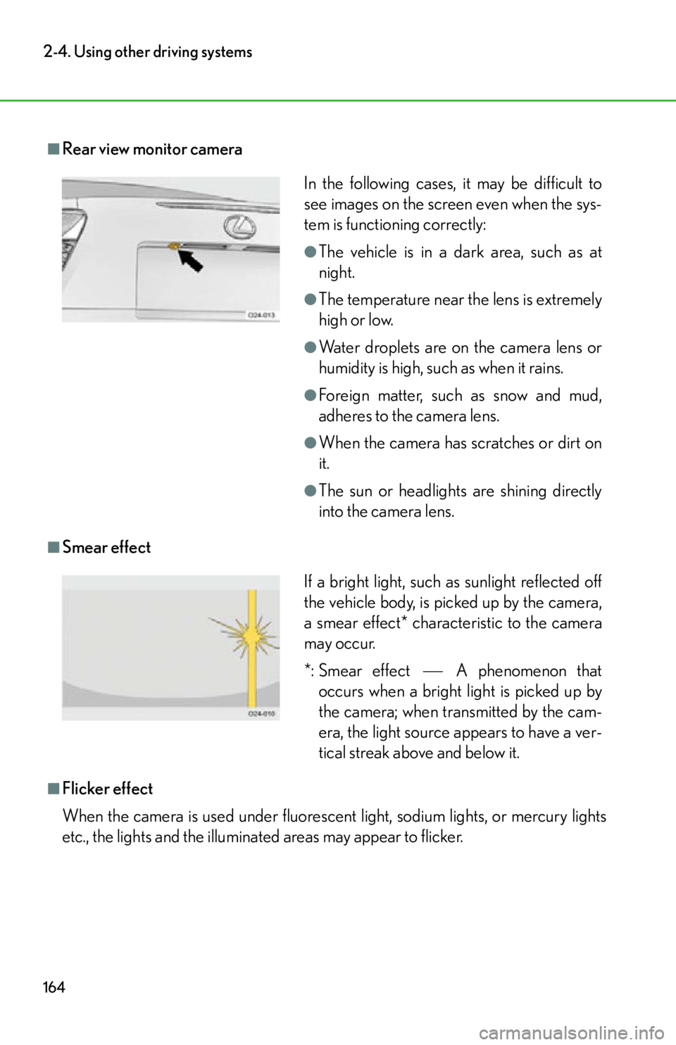 lexus LFA 2012 Owners Manual / LEXUS 2012 LFA OWNERS MANUAL (OM77006U) 164
2-4. Using other driving systems
■Rear view monitor camera
■Smear effect
■Flicker effect
When the camera is used under fluorescent light, sodium lights, or mercury lights
etc., the lights an lexus LFA 2012 Owners Manual / LEXUS 2012 LFA OWNERS MANUAL (OM77006U) 164
2-4. Using other driving systems
■Rear view monitor camera
■Smear effect
■Flicker effect
When the camera is used under fluorescent light, sodium lights, or mercury lights
etc., the lights an