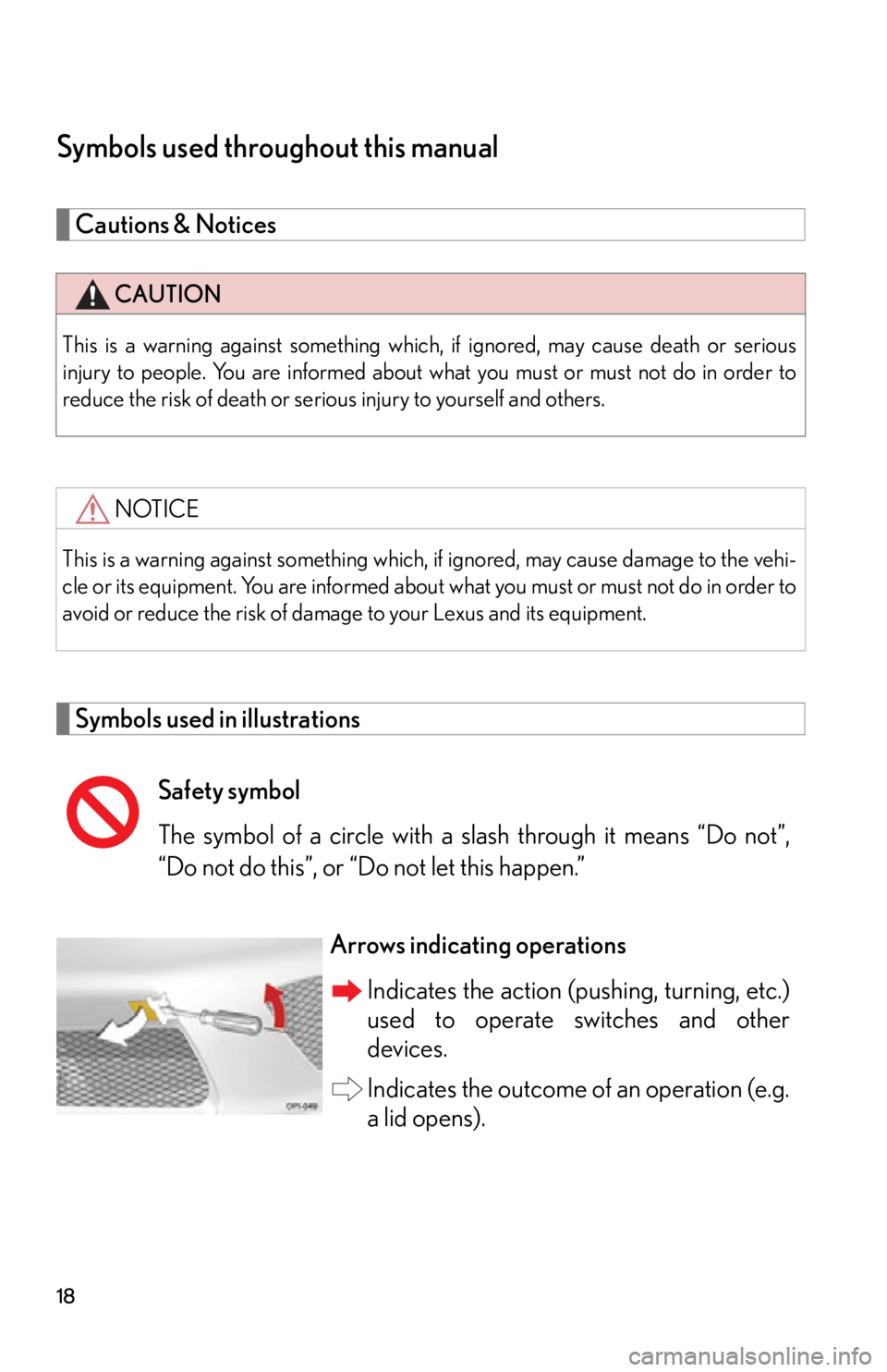 lexus LFA 2012  Owners Manual / LEXUS 2012 LFA  (OM77006U) User Guide 18
Symbols used throughout this manual
Cautions & Notices 
Symbols used in illustrations
CAUTION
This is a warning against something which, if ignored, may cause death or serious
injury to people. You
