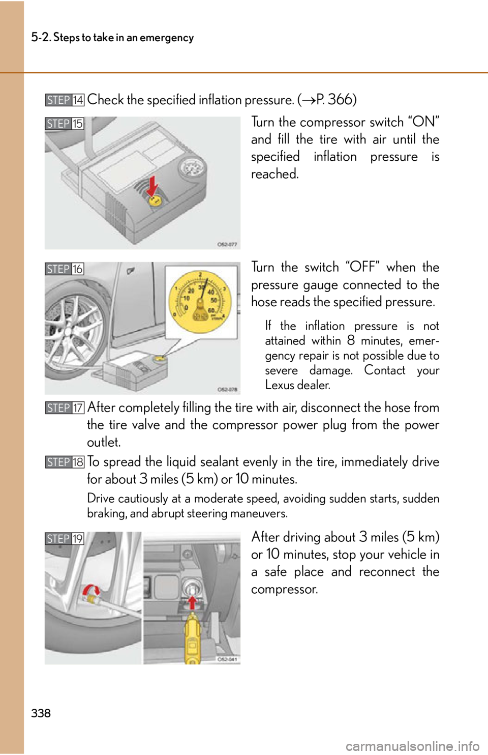 lexus LFA 2012  Owners Manual / LEXUS 2012 LFA OWNERS MANUAL (OM77006U) 338
5-2. Steps to take in an emergency
Check the specified inflation pressure. (P. 366)
Turn the compressor switch “ON”
and fill the tire with air until the
specified inflation pressure is
reac