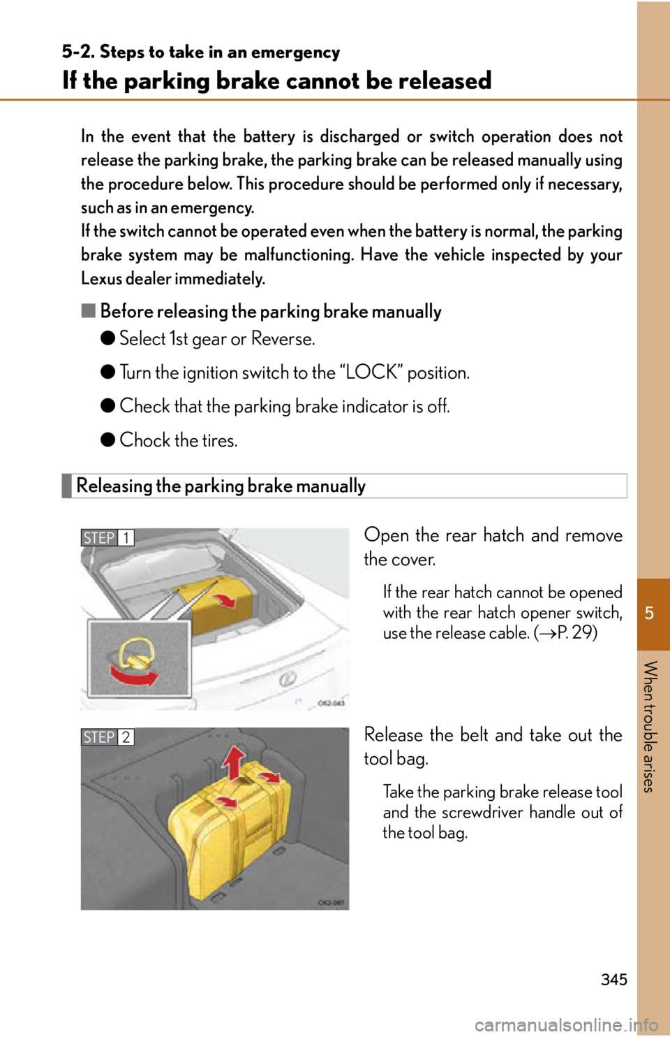 lexus LFA 2012 Owners Manual / LEXUS 2012 LFA OWNERS MANUAL (OM77006U) 5
When trouble arises
345
5-2. Steps to take in an emergency
If the parking brake cannot be released
In the event that the battery is discharged or switch operation does not
release the parking brake, lexus LFA 2012 Owners Manual / LEXUS 2012 LFA OWNERS MANUAL (OM77006U) 5
When trouble arises
345
5-2. Steps to take in an emergency
If the parking brake cannot be released
In the event that the battery is discharged or switch operation does not
release the parking brake,