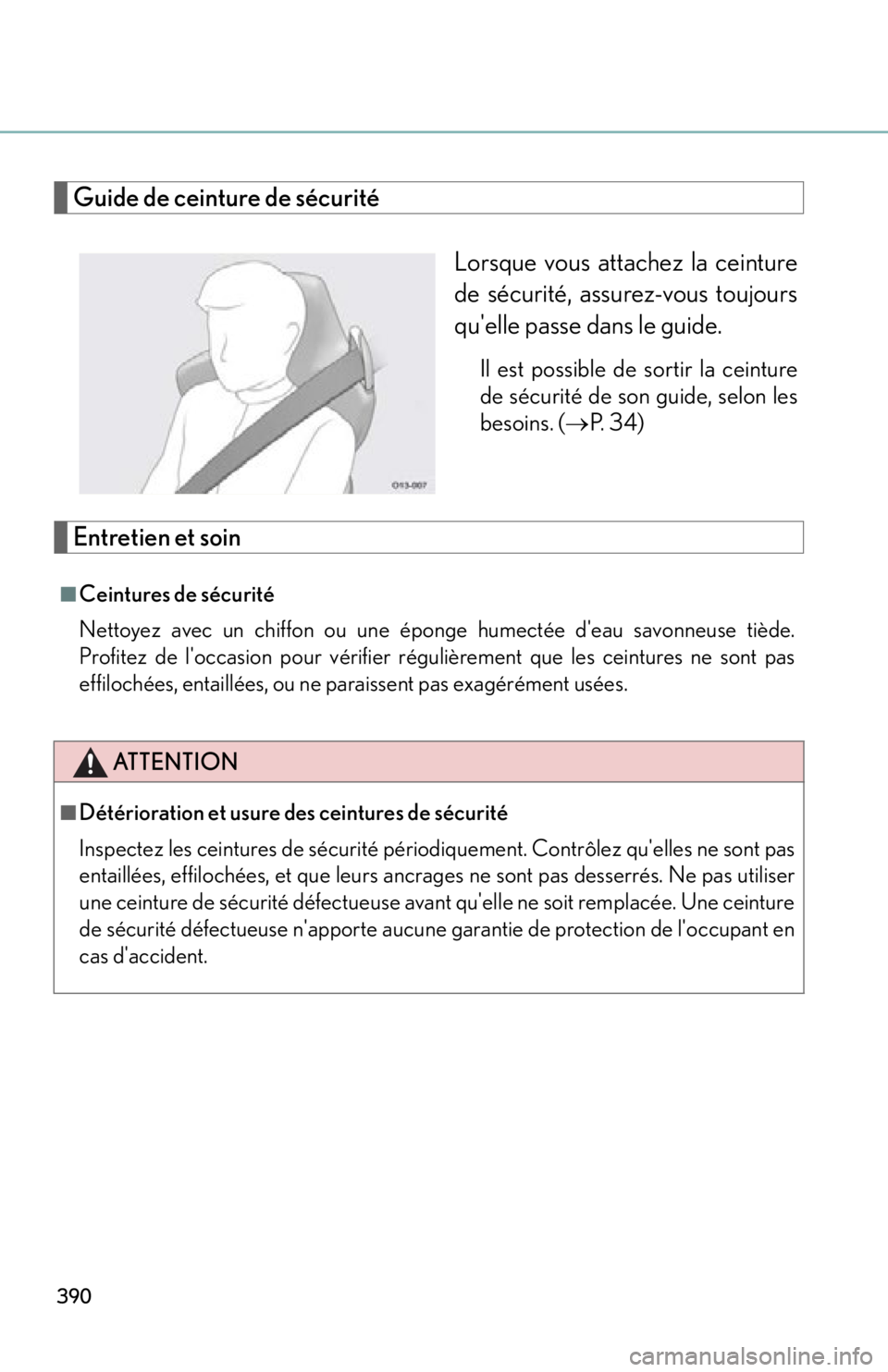 lexus LFA 2012 Owners Manual / LEXUS 2012 LFA OWNERS MANUAL (OM77006U) 390
Guide de ceinture de sécuritéLorsque vous attachez la ceinture
de sécurité, assurez-vous toujours
quelle passe dans le guide.
Il est possible de sortir la ceinture
de sécurité de son guide, lexus LFA 2012 Owners Manual / LEXUS 2012 LFA OWNERS MANUAL (OM77006U) 390
Guide de ceinture de sécuritéLorsque vous attachez la ceinture
de sécurité, assurez-vous toujours
quelle passe dans le guide.
Il est possible de sortir la ceinture
de sécurité de son guide,