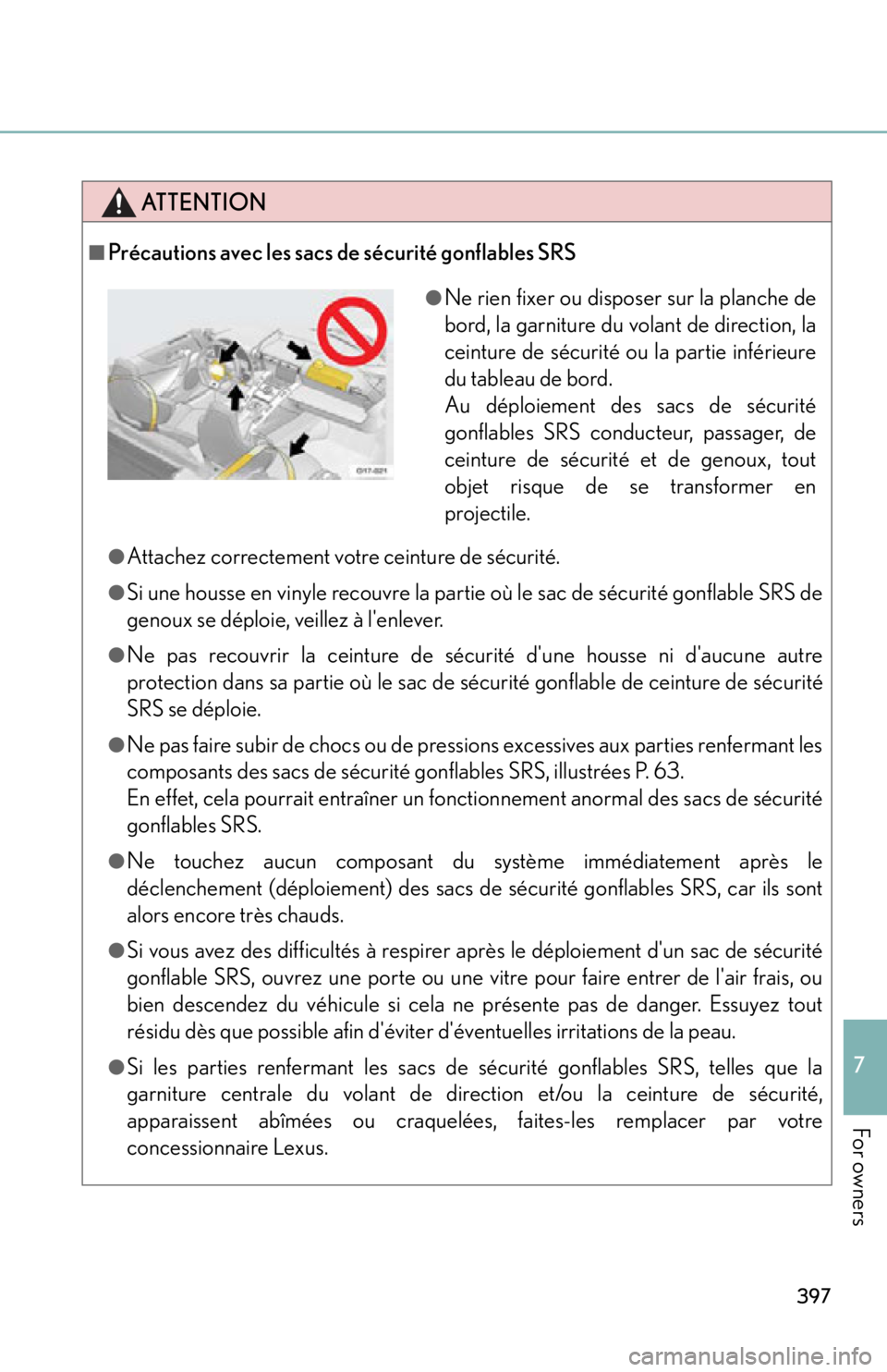 lexus LFA 2012 Owners Manual / LEXUS 2012 LFA OWNERS MANUAL (OM77006U) 397
7
For owners
ATTENTION
■Précautions avec les sacs de sécurité gonflables SRS
●Attachez correctement votre ceinture de sécurité.
●Si une housse en vinyle recouvre la partie où le sac de lexus LFA 2012 Owners Manual / LEXUS 2012 LFA OWNERS MANUAL (OM77006U) 397
7
For owners
ATTENTION
■Précautions avec les sacs de sécurité gonflables SRS
●Attachez correctement votre ceinture de sécurité.
●Si une housse en vinyle recouvre la partie où le sac de