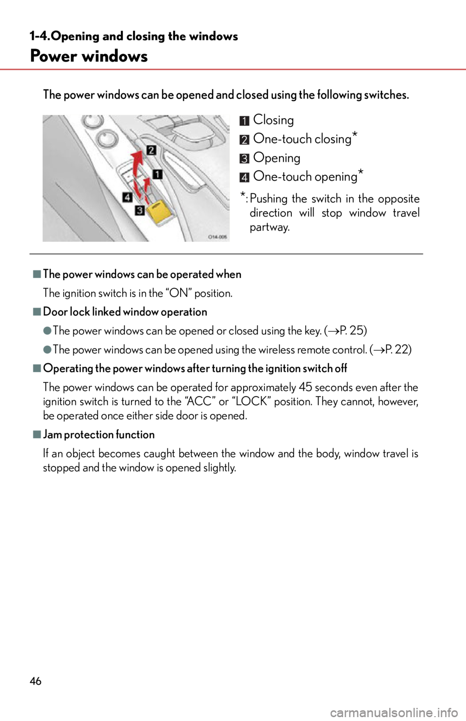 lexus LFA 2012  Owners Manual / LEXUS 2012 LFA  (OM77006U) Service Manual 46
1-4.Opening and closing the windows
Power windows
The power windows can be opened and closed using the following switches. 
Closing
One-touch closing
*
Opening
One-touch opening
*
*: Pushing the sw