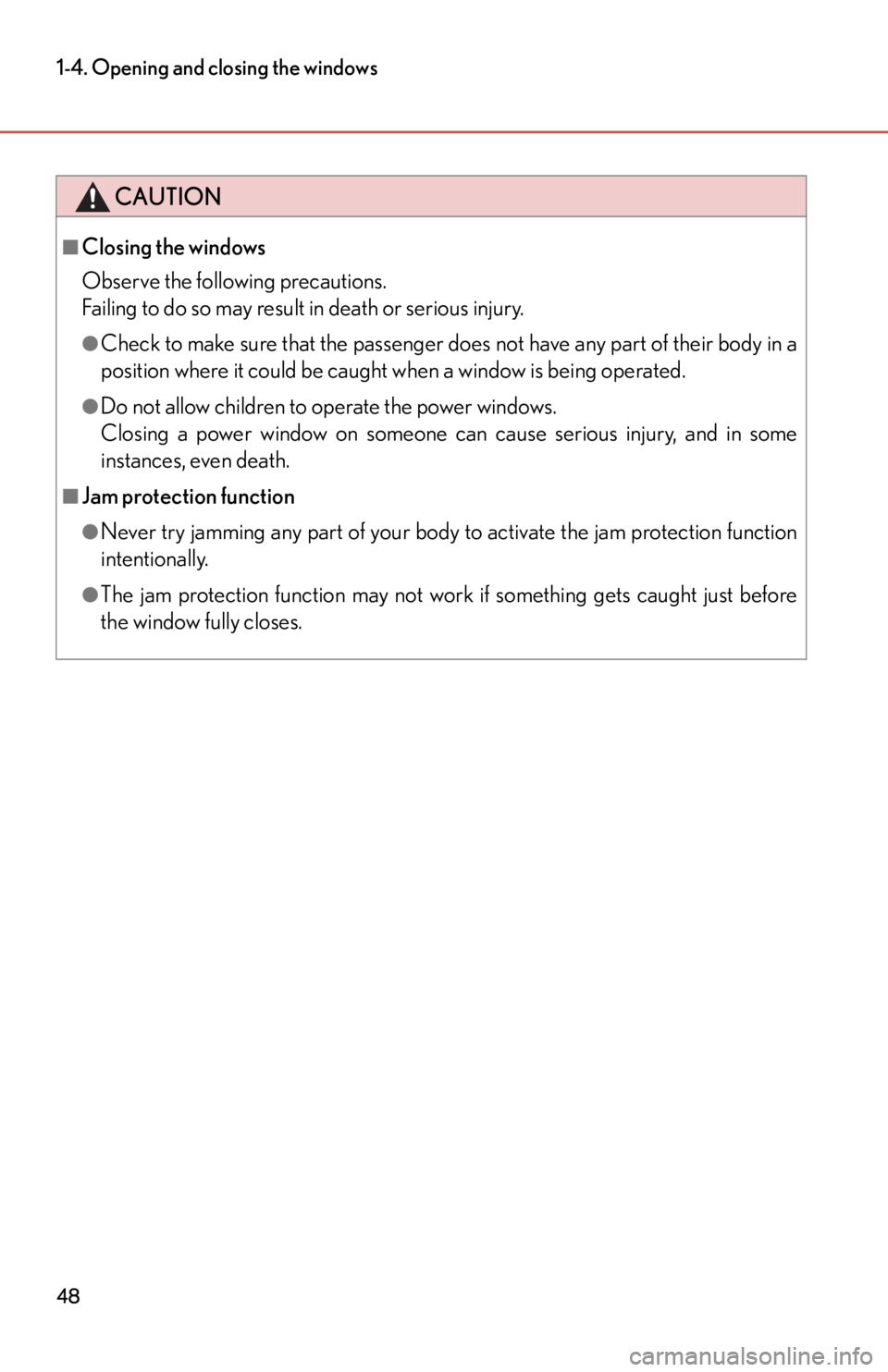 lexus LFA 2012  Owners Manual / LEXUS 2012 LFA  (OM77006U) Service Manual 48
1-4. Opening and closing the windows
CAUTION
■Closing the windows
Observe the following precautions. 
Failing to do so may result in death or serious injury.
●Check to make sure that the passen