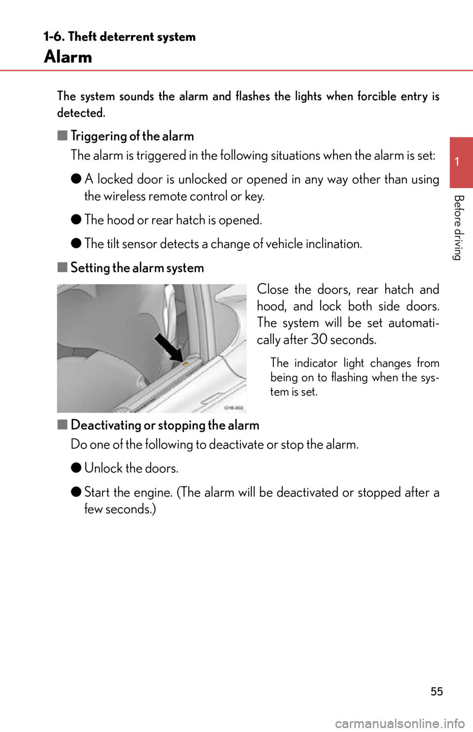 lexus LFA 2012  Owners Manual / LEXUS 2012 LFA  (OM77006U) Workshop Manual 55
1
1-6. Theft deterrent system
Before driving
Alarm
The system sounds the alarm and flashes the lights when forcible entry is
detected.
■ Triggering of the alarm
The alarm is triggered in the foll